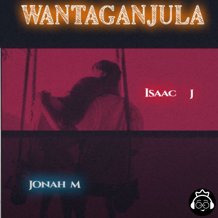 Wantaganjula featuring Isaac J  by Jonah M