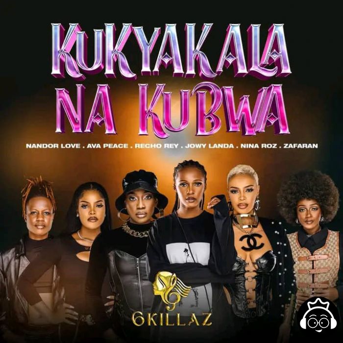 Kukyakala Na Kubwa by 6 Killaz