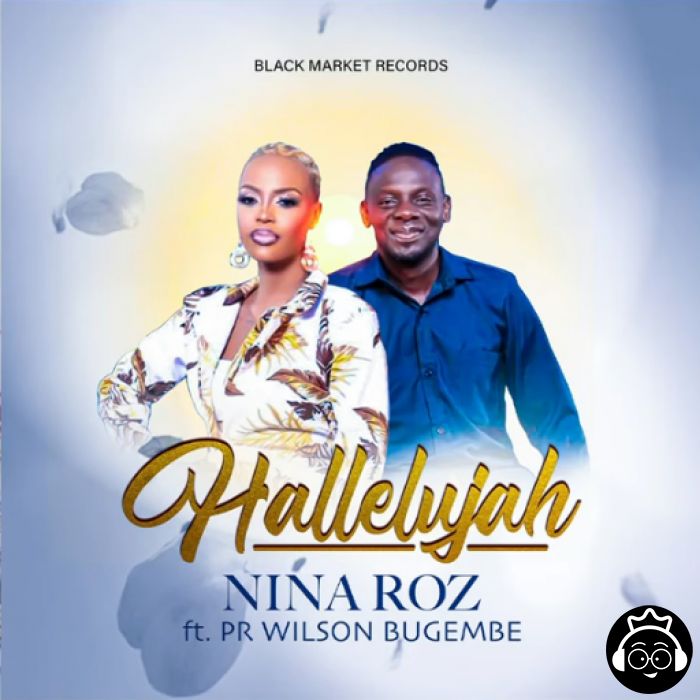 Hallelujah featuring Pastor Wilson Bugembe by Nina Roz