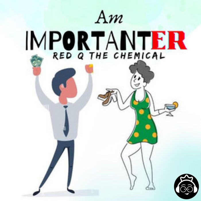 Am Importanter by Red Q The Chemical