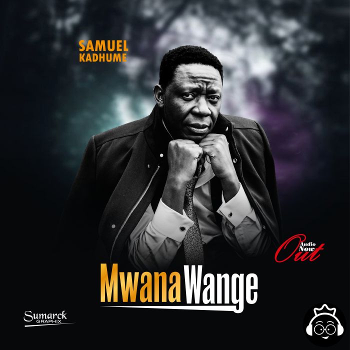 Mwana Wange by Samuel Kadhume