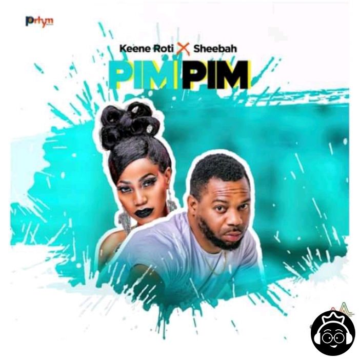Pim Pim Feat. Keene Roti by Sheebah