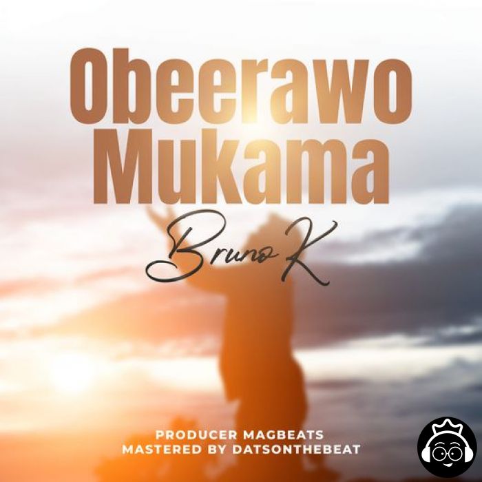 Obeerawo Mukama by Bruno K