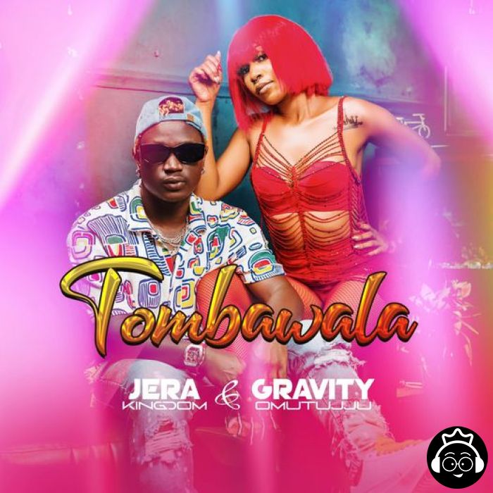 Tombawala featuring Gravity Omutujju  by Jera Kingdom