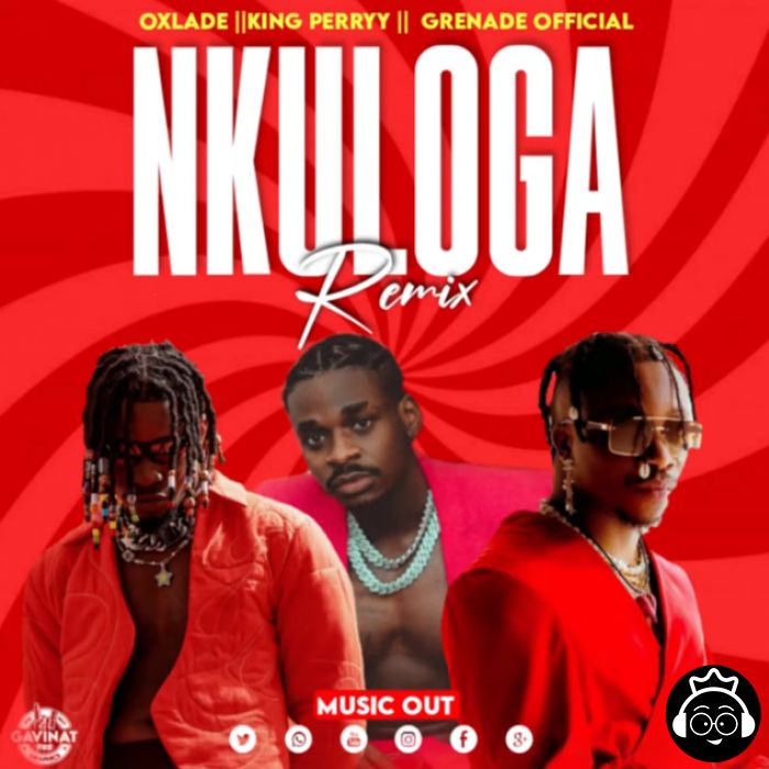 Nkuloga Remix featuring Oxlade X King Perry by Grenade Official