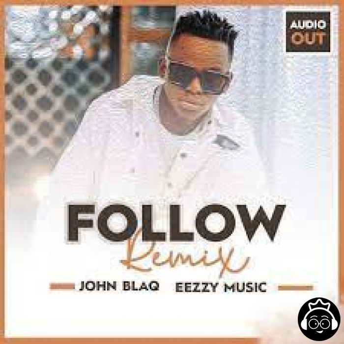 Follow Remix  by John Blaq