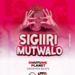 Sigiri Mutwalo by Omutume Planet