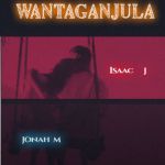 Wantaganjula featuring Isaac J  by Jonah M