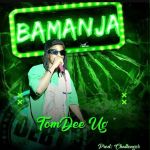 Bamanja by Tom Dee UG