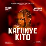 Nafunye Kito featuring Atehn Lyre by Kalifah Aganaga