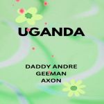 Uganda featuring Axon X Geeman by Daddy Andre