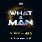 What A Man featuring Dj Fikie by Zex Bilangilangi
