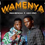 Wamenya featuring Ashi Vino by Max Bendah 