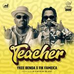 Teacher Feat. Fik Fameica  by Ykee Benda