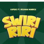 Swiririri Feat. Rickman Manrick by Kapeke