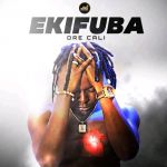 Ekifuba by Dre Cali