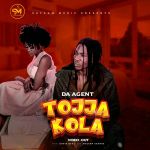 Tojja Kola by Da Agent