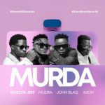 Murda featuring Axon X Mudra X John Blaq