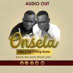 Onsela ft King Rasta by Little K