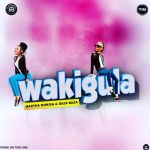 Wakigula Ft. Martha Mukisa by Baza Baza