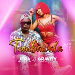 Tombawala featuring Gravity Omutujju  by Jera Kingdom