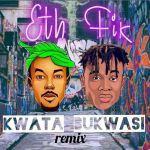 Kwata Bukwasi Remix featuring Fik Fameica by Eth