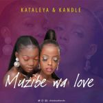 Muzibe Wa Love by Kataleya & Kandle