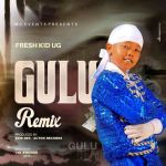 Gulu Remix by Fresh Kid UG